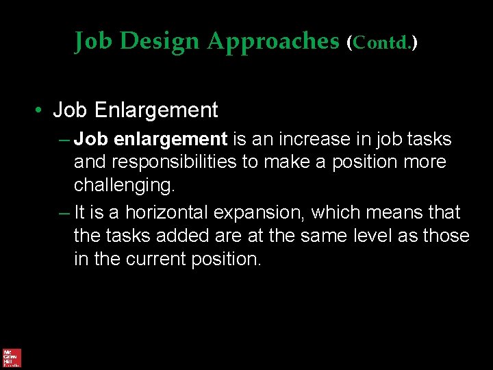Job Design Approaches (Contd. ) • Job Enlargement – Job enlargement is an increase