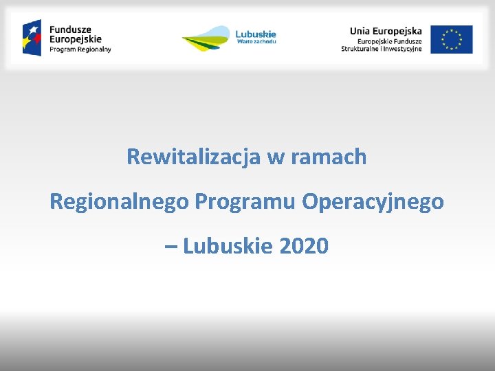 Rewitalizacja w ramach Regionalnego Programu Operacyjnego – Lubuskie 2020 