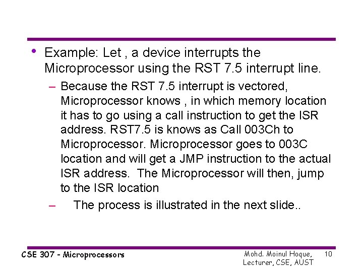  • Example: Let , a device interrupts the Microprocessor using the RST 7.