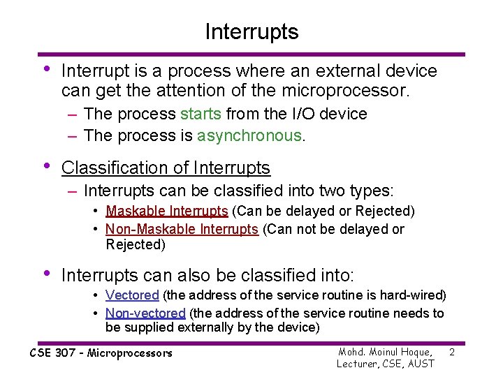 Interrupts • Interrupt is a process where an external device can get the attention