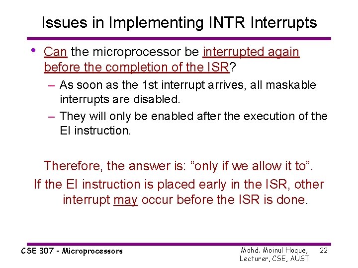 Issues in Implementing INTR Interrupts • Can the microprocessor be interrupted again before the