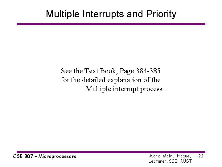 Multiple Interrupts and Priority See the Text Book, Page 384 -385 for the detailed