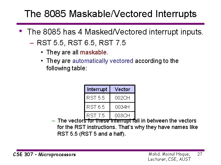 The 8085 Maskable/Vectored Interrupts • The 8085 has 4 Masked/Vectored interrupt inputs. – RST