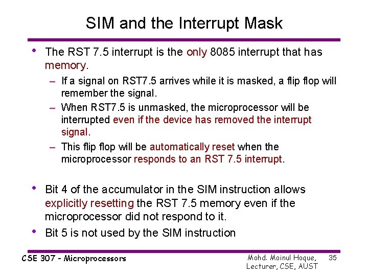 SIM and the Interrupt Mask • The RST 7. 5 interrupt is the only