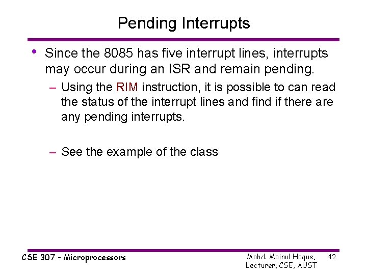 Pending Interrupts • Since the 8085 has five interrupt lines, interrupts may occur during