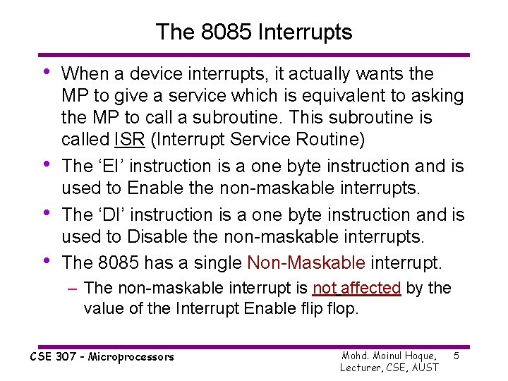 The 8085 Interrupts • • When a device interrupts, it actually wants the MP