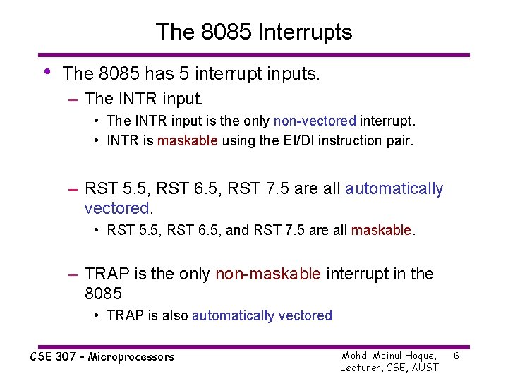 The 8085 Interrupts • The 8085 has 5 interrupt inputs. – The INTR input.