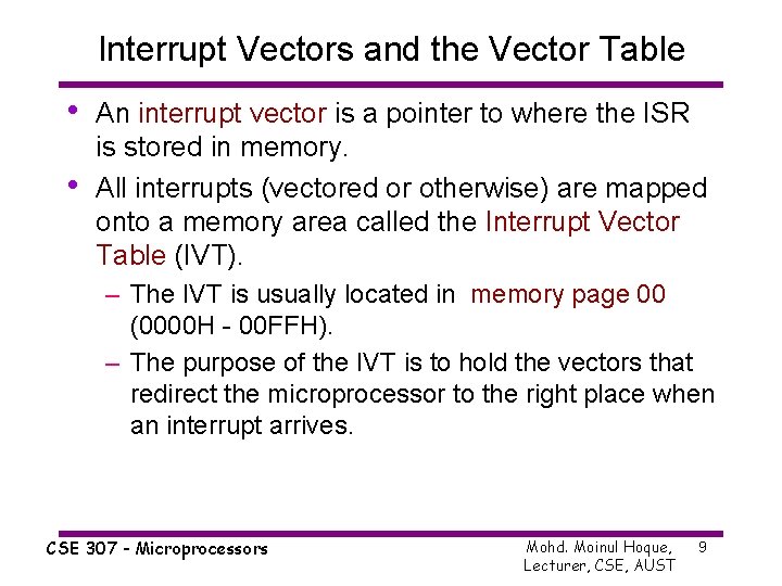 Interrupt Vectors and the Vector Table • • An interrupt vector is a pointer