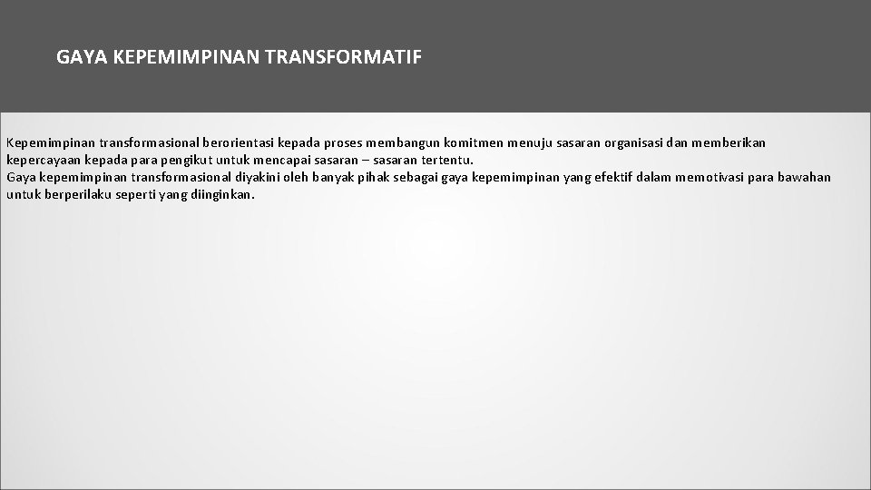 GAYA KEPEMIMPINAN TRANSFORMATIF Kepemimpinan transformasional berorientasi kepada proses membangun komitmen menuju sasaran organisasi dan