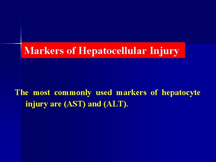 Markers of Hepatocellular Injury The most commonly used markers of hepatocyte injury are (AST)