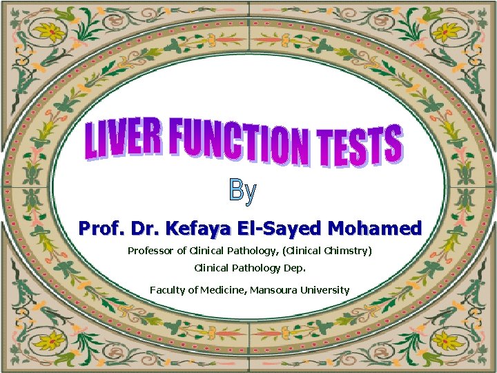 Prof. Dr. Kefaya El-Sayed Mohamed Professor of Clinical Pathology, (Clinical Chimstry) Clinical Pathology Dep.