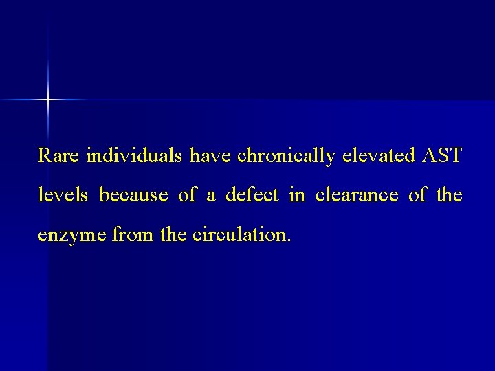 Rare individuals have chronically elevated AST levels because of a defect in clearance of