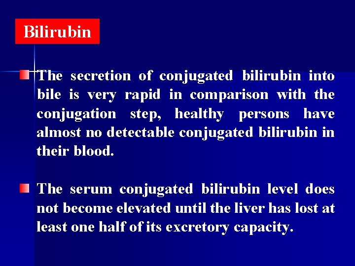 Bilirubin The secretion of conjugated bilirubin into bile is very rapid in comparison with