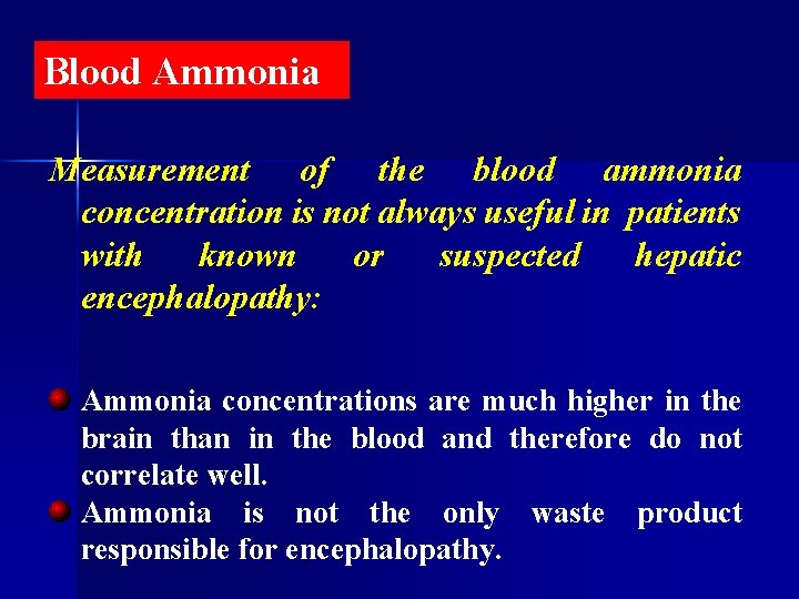 Blood Ammonia Measurement of the blood ammonia concentration is not always useful in patients