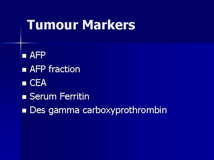 Tumour Markers AFP n AFP fraction n CEA n Serum Ferritin n Des gamma