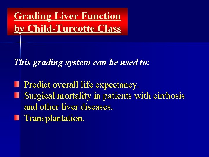 Grading Liver Function by Child-Turcotte Class This grading system can be used to: Predict