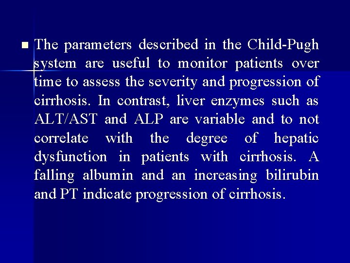 n The parameters described in the Child-Pugh system are useful to monitor patients over