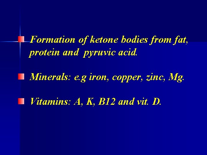 Formation of ketone bodies from fat, protein and pyruvic acid. Minerals: e. g iron,