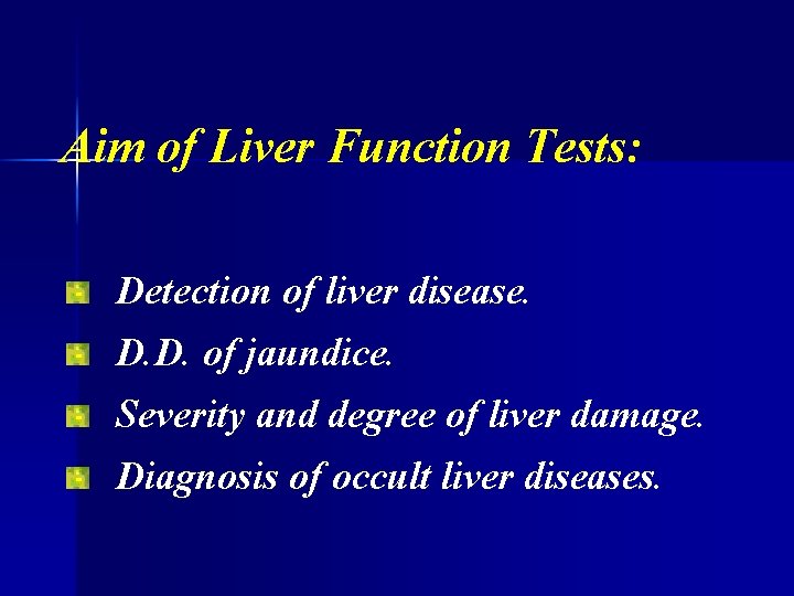 Aim of Liver Function Tests: Detection of liver disease. D. D. of jaundice. Severity