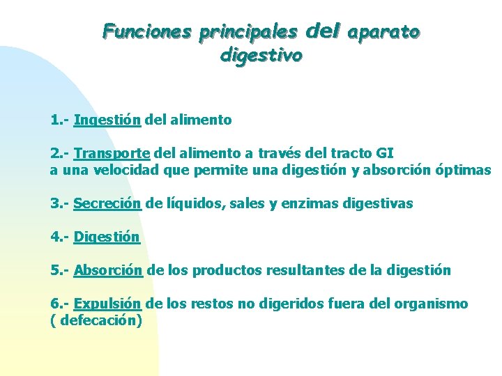 Funciones principales del aparato digestivo 1. - Ingestión del alimento 2. - Transporte del