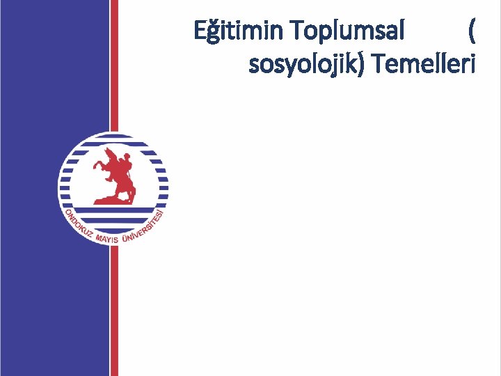 Eğitimin Toplumsal ( sosyolojik) Temelleri 