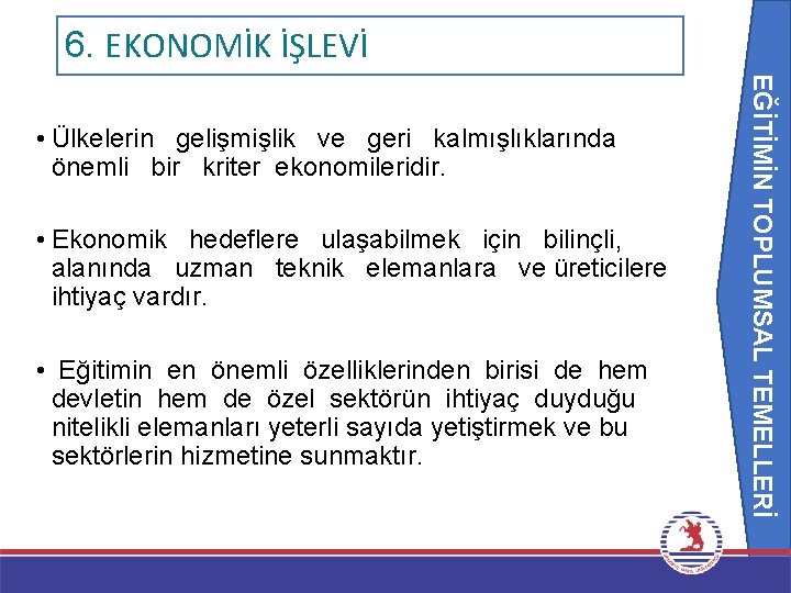 6. EKONOMİK İŞLEVİ EĞİTİMİN TOPLUMSAL TEMELLERİ • Ülkelerin gelişmişlik ve geri kalmışlıklarında önemli bir 6. EKONOMİK İŞLEVİ EĞİTİMİN TOPLUMSAL TEMELLERİ • Ülkelerin gelişmişlik ve geri kalmışlıklarında önemli bir