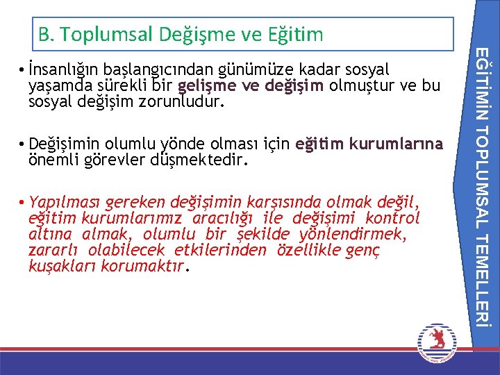 EĞİTİMİN TOPLUMSAL TEMELLERİ B. Toplumsal Değişme ve Eğitim • İnsanlığın başlangıcından günümüze kadar sosyal