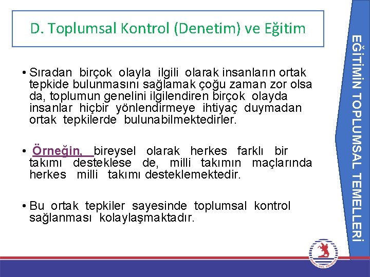 EĞİTİMİN TOPLUMSAL TEMELLERİ D. Toplumsal Kontrol (Denetim) ve Eğitim • Sıradan birçok olayla ilgili