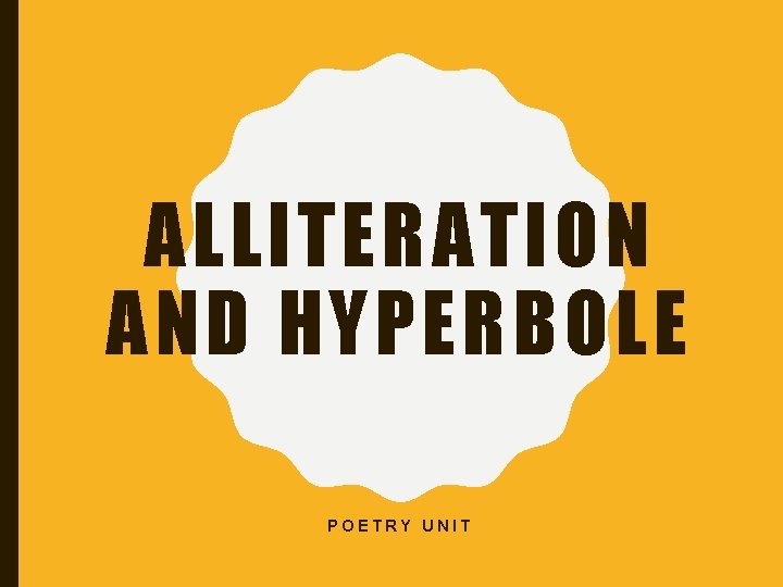ALLITERATION AND HYPERBOLE POETRY UNIT 