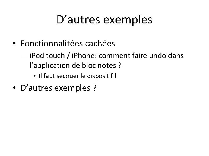 D’autres exemples • Fonctionnalitées cachées – i. Pod touch / i. Phone: comment faire