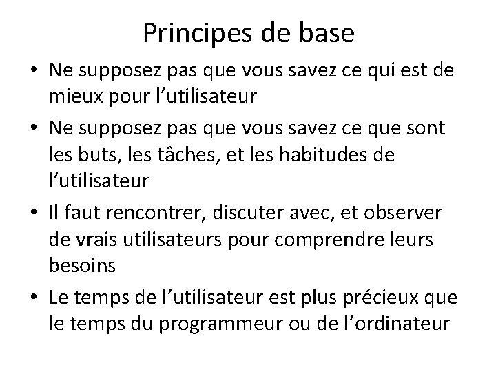 Principes de base • Ne supposez pas que vous savez ce qui est de