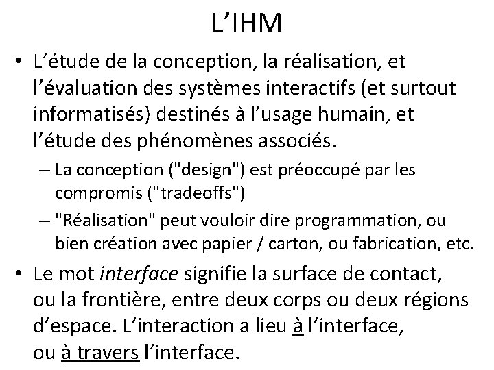 L’IHM • L’étude de la conception, la réalisation, et l’évaluation des systèmes interactifs (et