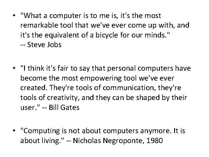  • "What a computer is to me is, it's the most remarkable tool