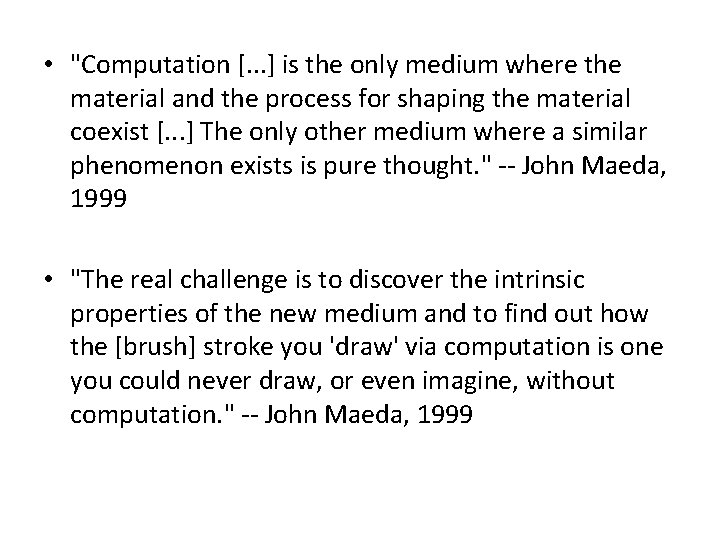  • "Computation [. . . ] is the only medium where the material