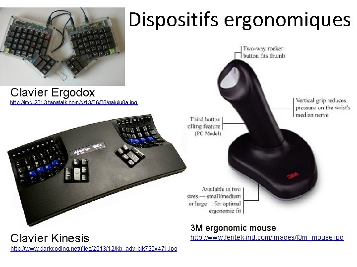 Dispositifs ergonomiques Clavier Ergodox http: //img-2013. tapatalk. com/d/13/06/08/qajuju 8 a. jpg Clavier Kinesis http: