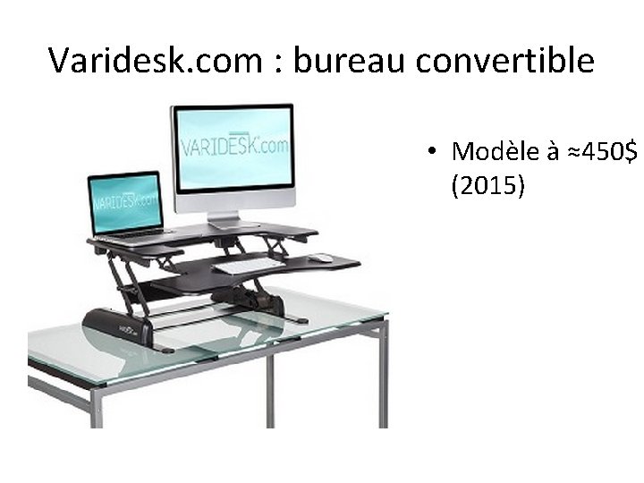 Varidesk. com : bureau convertible • Modèle à ≈450$ (2015) 