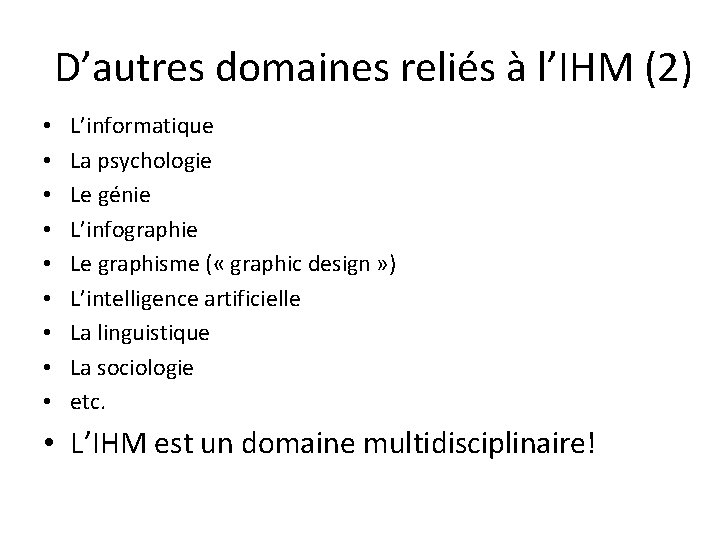 D’autres domaines reliés à l’IHM (2) • • • L’informatique La psychologie Le génie