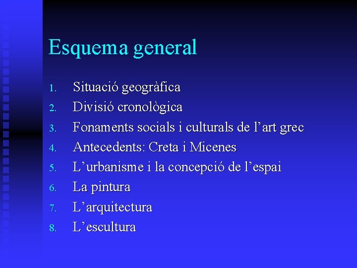 Esquema general 1. 2. 3. 4. 5. 6. 7. 8. Situació geogràfica Divisió cronològica Esquema general 1. 2. 3. 4. 5. 6. 7. 8. Situació geogràfica Divisió cronològica