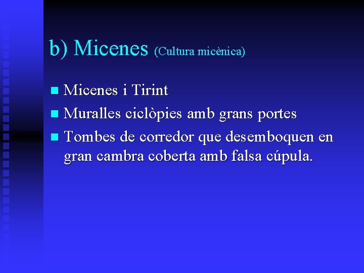 b) Micenes (Cultura micènica) Micenes i Tirint n Muralles ciclòpies amb grans portes n b) Micenes (Cultura micènica) Micenes i Tirint n Muralles ciclòpies amb grans portes n