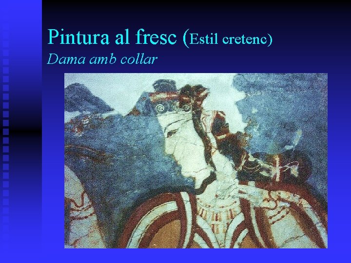 Pintura al fresc (Estil cretenc) Dama amb collar Pintura al fresc (Estil cretenc) Dama amb collar