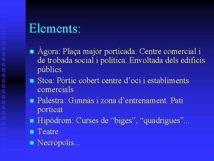Elements: n n n Àgora: Plaça major porticada. Centre comercial i de trobada social Elements: n n n Àgora: Plaça major porticada. Centre comercial i de trobada social