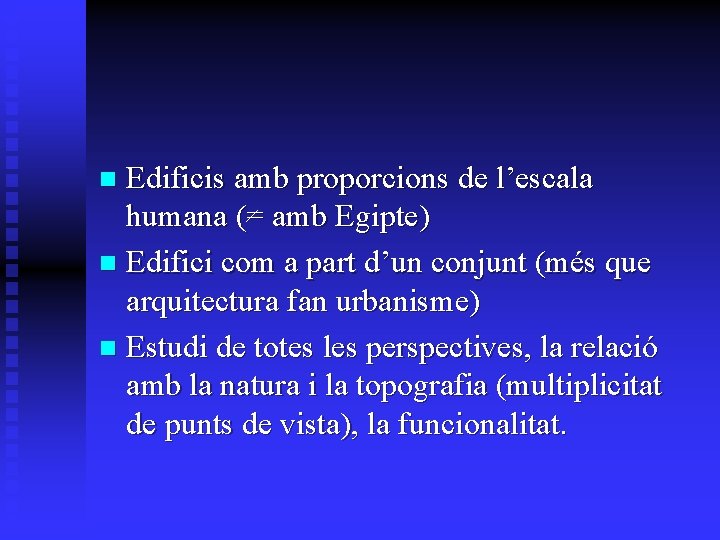 Edificis amb proporcions de l’escala humana (= amb Egipte) n Edifici com a part Edificis amb proporcions de l’escala humana (= amb Egipte) n Edifici com a part