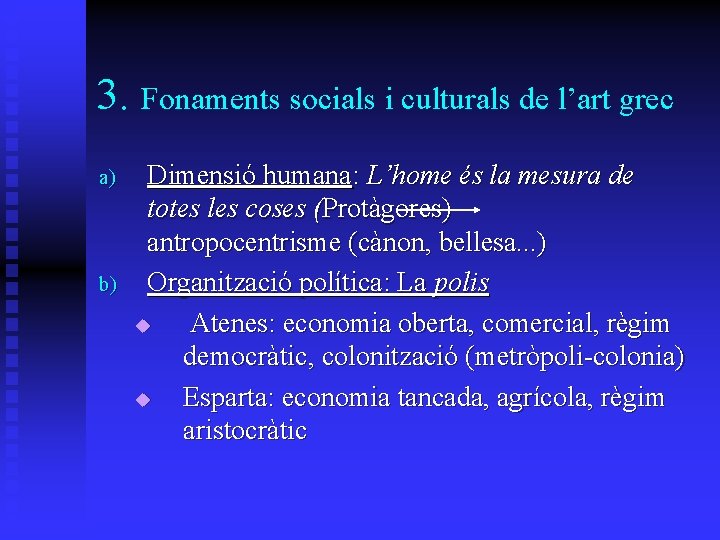 3. Fonaments socials i culturals de l’art grec a) b) Dimensió humana: L’home és 3. Fonaments socials i culturals de l’art grec a) b) Dimensió humana: L’home és