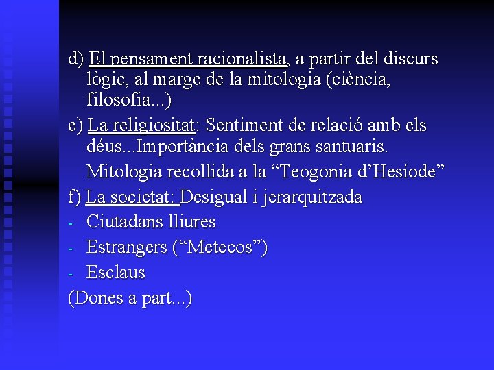 d) El pensament racionalista, a partir del discurs lògic, al marge de la mitologia d) El pensament racionalista, a partir del discurs lògic, al marge de la mitologia
