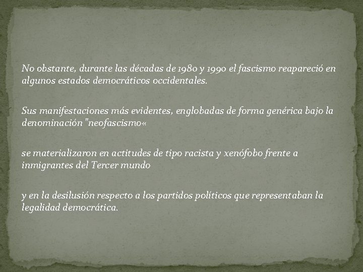 No obstante, durante las décadas de 1980 y 1990 el fascismo reapareció en algunos