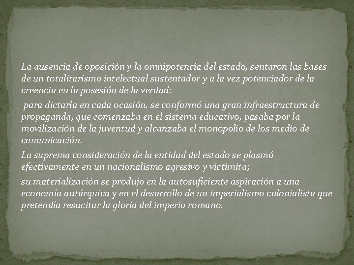 La ausencia de oposición y la omnipotencia del estado, sentaron las bases de un