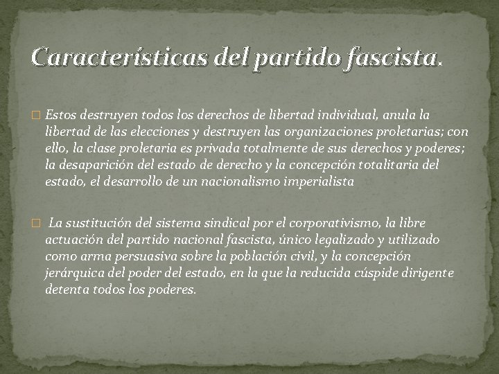 Características del partido fascista � Estos destruyen todos los derechos de libertad individual, anula