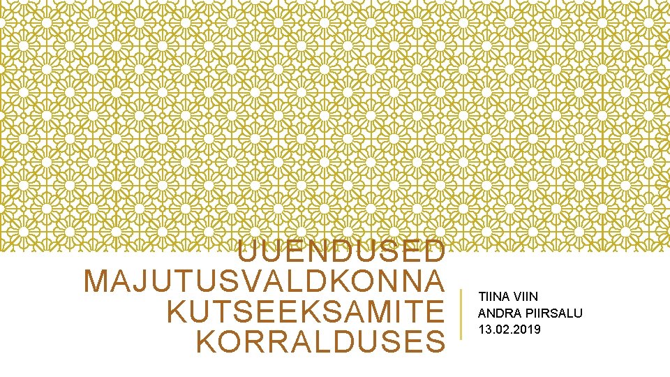 UUENDUSED MAJUTUSVALDKONNA KUTSEEKSAMITE KORRALDUSES TIINA VIIN ANDRA PIIRSALU 13. 02. 2019 