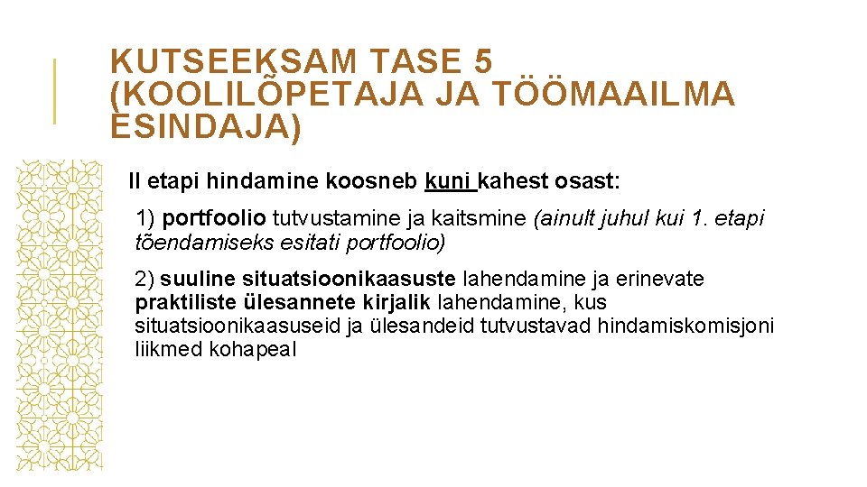 KUTSEEKSAM TASE 5 (KOOLILÕPETAJA JA TÖÖMAAILMA ESINDAJA) II etapi hindamine koosneb kuni kahest osast: