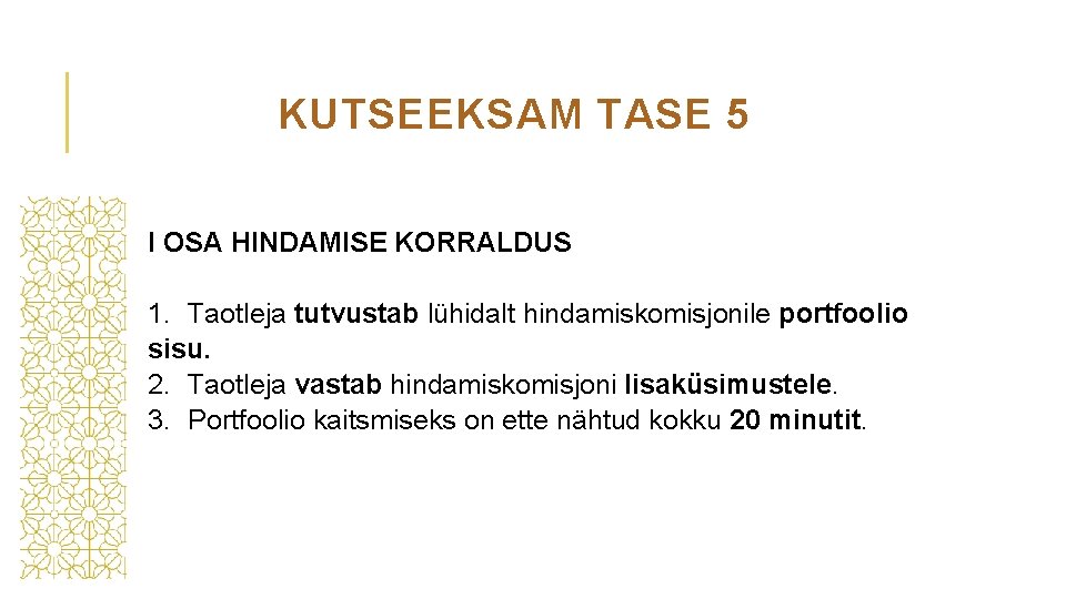 KUTSEEKSAM TASE 5 I OSA HINDAMISE KORRALDUS 1. Taotleja tutvustab lühidalt hindamiskomisjonile portfoolio sisu.